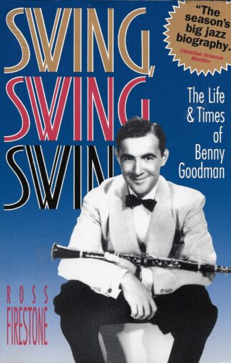 Swing, Swing, Swing the Life and Times of Benny Goodman